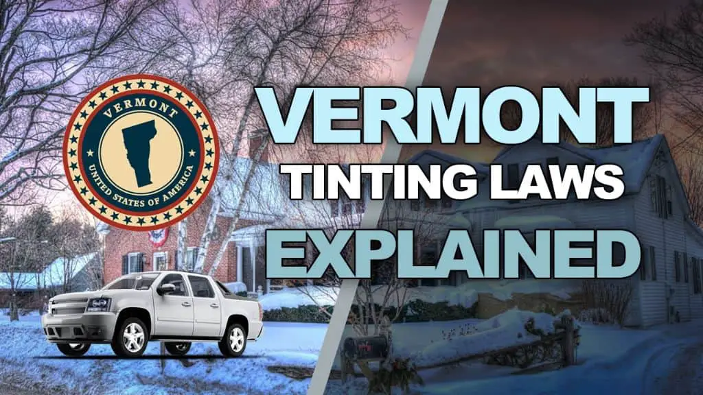 Vermont Tint Laws 2024 Updated Legal Tint Limit